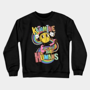 Ketamine Because I Hate Humans Crewneck Sweatshirt